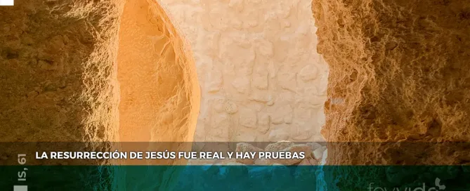 La resurrección de Jesús fue real y hay pruebas